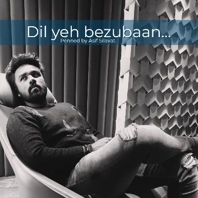 Dil yeh bezubaan... Dil yeh bezubaan...