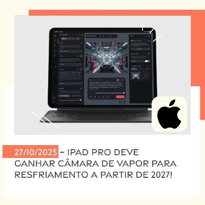 27/10/2025 – iPad Pro deve ganhar câmara de vapor para resfriamento a partir de 2027! 27/10/2025 – iPad Pro deve ganhar câmara de vapor para resfriamento a partir de 2027!