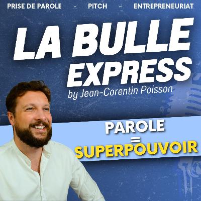 Pourquoi la prise de parole est un Super Pouvoir | La Bulle Express