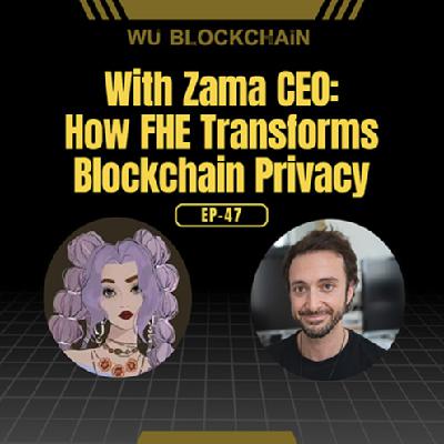 EP-47 With Zama CEO: How FHE Transforms Blockchain Privacy EP-47 With Zama CEO: How FHE Transforms Blockchain Privacy
