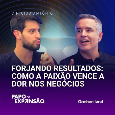 FORJANDO RESULTADOS | Vini Antônio #194