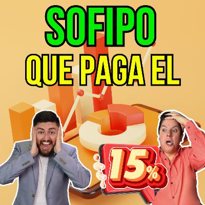 359. ¿Una SOFIPO que paga el 15%? Te revelamos de quién se trata