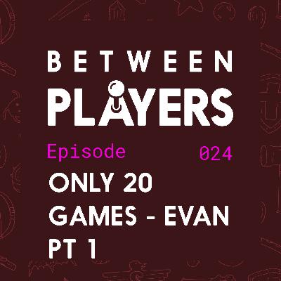 20 Games with Evan Part 1 20 Games with Evan Part 1