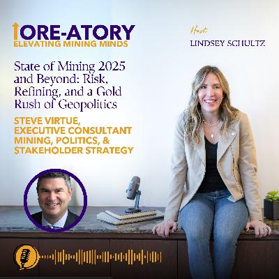 Ep 34: State of Mining 2025 and Beyond: Risk, Refining, and a Gold Rush of Geopolitics Ep 34: State of Mining 2025 and Beyond: Risk, Refining, and a Gold Rush of Geopolitics