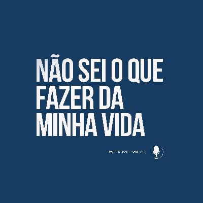 Não Sei o Que Fazer da Minha Vida | Pastor Daniel Santana Não Sei o Que Fazer da Minha Vida | Pastor Daniel Santana