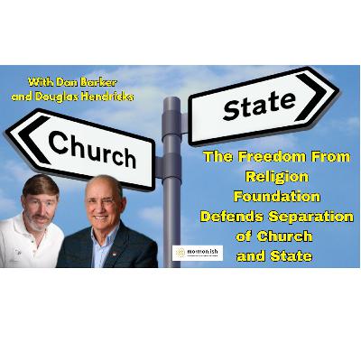 Ep299: The Freedom From Religion Foundation Defends Separation of Church and State