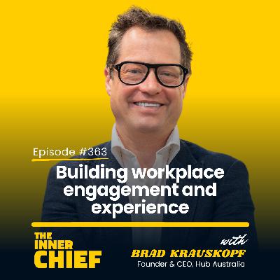 363. Brad Krauskopf, Founder & CEO of Hub Australia, on Designing inspiring flexible workspaces for the future, and Building workplace engagement and experience