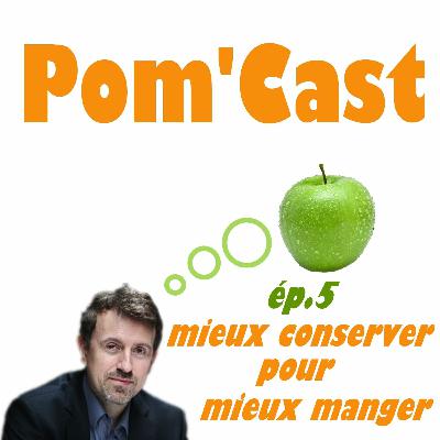 Pomcast épisode 5 : mieux conserver pour mieux manger !