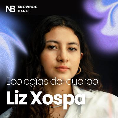 Ecologías del cuerpo, con Liz Xospa