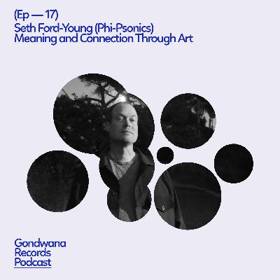 Ep. 17 Seth Ford-Young (Phi-Psonics)  – Meaning and Connection Through Art