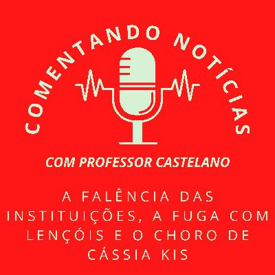 #055 - A falência das instituições, a fuga com lençóis e o choro de Cássia Kis