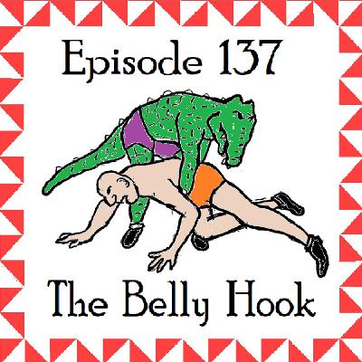 137: Episode 137 - The Belly Hook