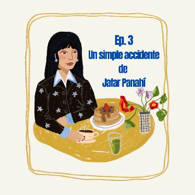 Ep. 3 - breakfast with andrea - Un simple accidente de Jafar Panahí y nuestra actualidad Ep. 3 - breakfast with andrea - Un simple accidente de Jafar Panahí y nuestra actualidad