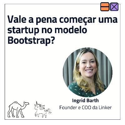 EP 31 - Vale a pena começar uma startup no modelo Bootstrap? Ft. Ingrid Barth EP 31 - Vale a pena começar uma startup no modelo Bootstrap? Ft. Ingrid Barth