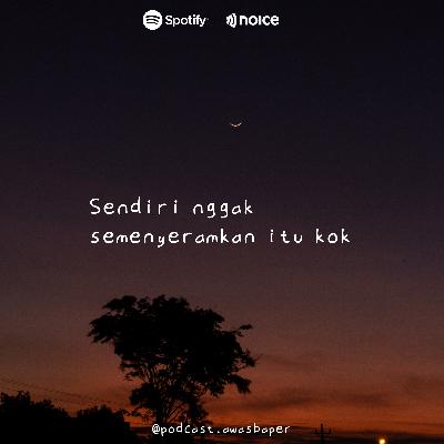 Eps. 120 - Sendiri nggak semenyeramkan itu kok