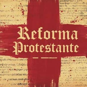 Um pouco da história da Reforma Protestante