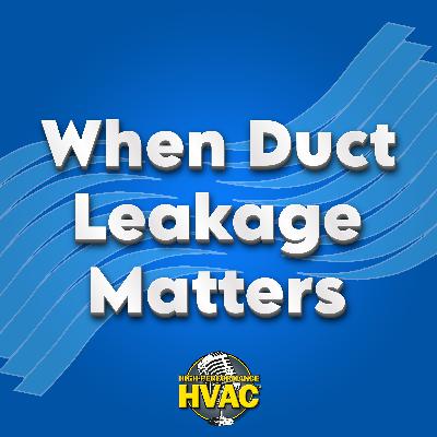 When Duct Leakage Matters