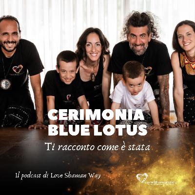 Cerimonia con il Blue Lotus - ti racconto come è stata