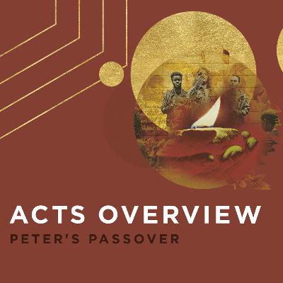 Acts Overview: Peter's Passover Acts Overview: Peter's Passover