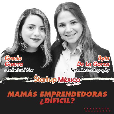 T2E1: Mamás Emprendedoras ¿Díficil? (Grecia Guerra & Byta De La Garza)