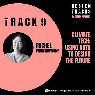 Track 9: Climate Tech; Using data to design the future with Rachel Poonsiriwong