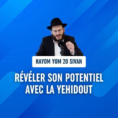 Révéler son potentiel avec la Yehidout - Hayom Yom 20 Sivan