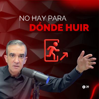 No hay para dónde huir