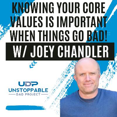 Knowing your core values is important when things go bad with Joey Chandler!
