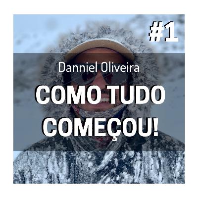 Como tudo começou - com Danniel Oliveira - #1