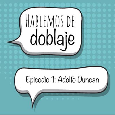 Episodio 11. Pioneros del doblaje: Adolfo Duncan Episodio 11. Pioneros del doblaje: Adolfo Duncan