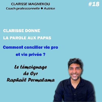 Clarisse donne la parole aux papas. Comment concilier vie pro et vie privée? Le témoignage de Cyr Raphaël Permalama Clarisse donne la parole aux papas. Comment concilier vie pro et vie privée? Le témoignage de Cyr Raphaël Permalama