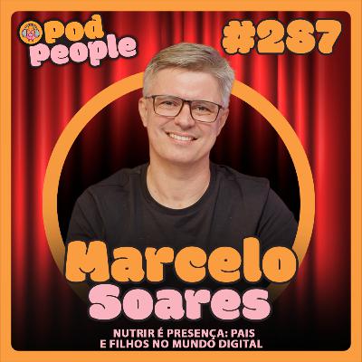 Nutrir é Presença: Pais e Filhos no Mundo Digital com Marcelo Soares - PODPEOPLE #287 Nutrir é Presença: Pais e Filhos no Mundo Digital com Marcelo Soares - PODPEOPLE #287