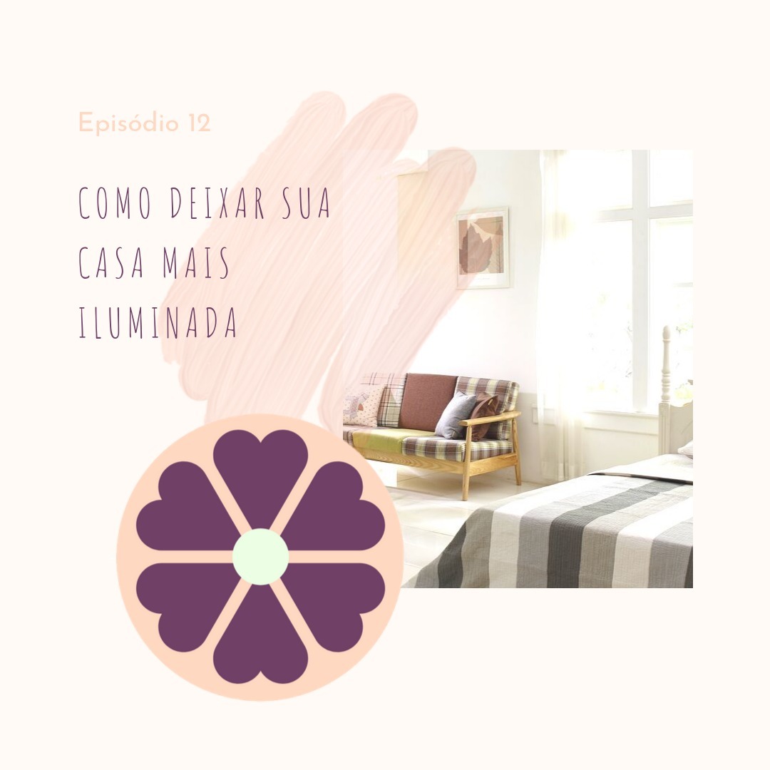 Ep. 12 - Como deixar sua casa mais iluminada