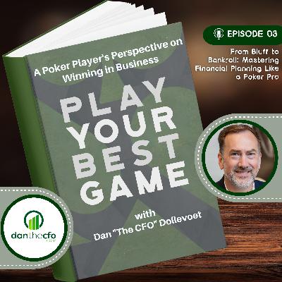 From Bluff to Bankroll: Mastering Financial Planning Like a Poker Pro with Dan Dollevoet From Bluff to Bankroll: Mastering Financial Planning Like a Poker Pro with Dan Dollevoet