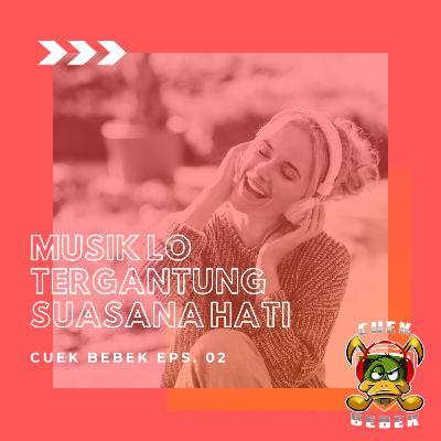 Cuek Bebek ke-2: Musik Lo Tergantung Suasana Hati