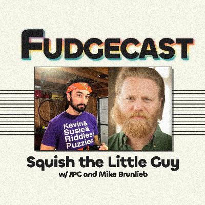 Squish the Little Guy with JPC and Mike Brunlieb