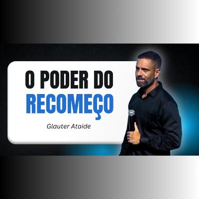 O PODER do Recomeço - Pr. Glauter Ataide