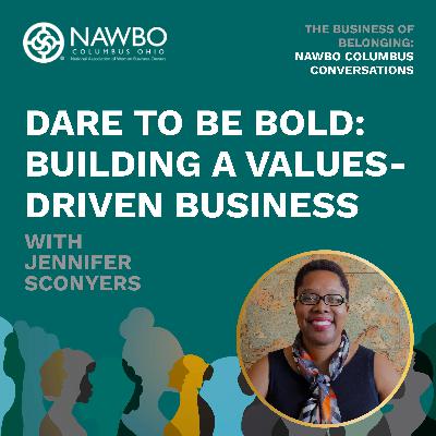 Dare to Be Bold: Building a Values-Driven Business with Jennifer Sconyers EP 2