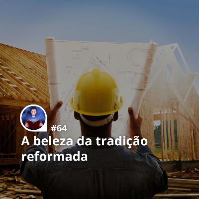 64 - A beleza da fé reformada (pregação completa) 64 - A beleza da fé reformada (pregação completa)