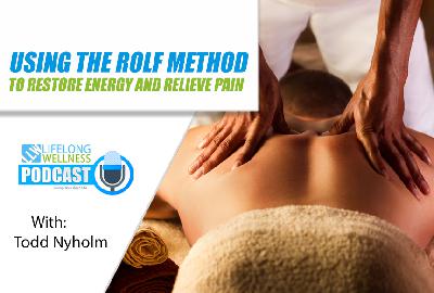 Using the Rolf Method to Restore Energy and Relieve Pain with Todd Nyholm