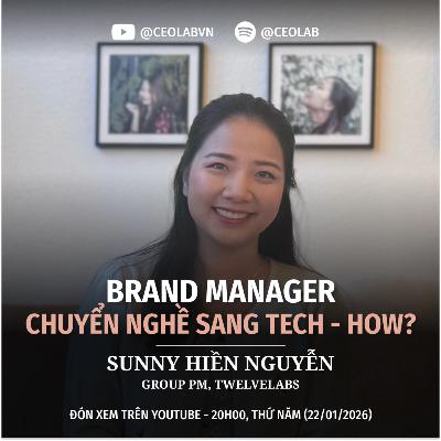 Học tư duy làm “nhạc trưởng” sản phẩm từ Nestlé đến startup AI tại Mỹ | Sunny Hiền Nguyễn - TwelveLabs