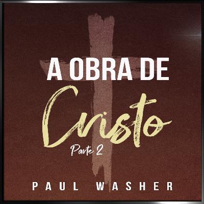 Episódio 64 - A Obra de Cristo - Parte II - Paul Washer Episódio 64 - A Obra de Cristo - Parte II - Paul Washer