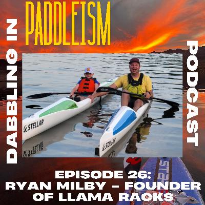 Ep. #26: Ryan Milby - Founder of Llama Racks