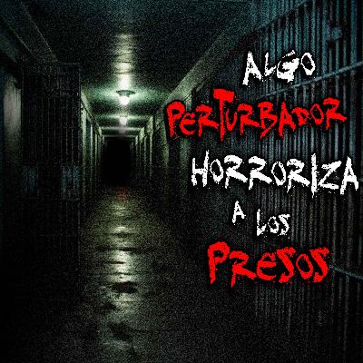 ESCALOFRIANTE ANÉCDOTA DE UN GUARDIA DE PRISIÓN