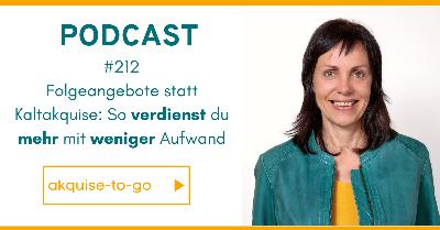#212 Folgeangebote statt Kaltakquise: So verdienst du mehr mit weniger Aufwand