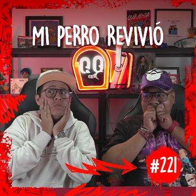 Episodio #221 / Mi perro revivió