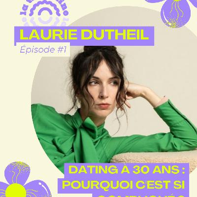 #01 - "Dating à 30 ans : pourquoi c'est si compliqué ?" avec Laurie Dutheil