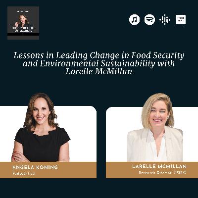 6. Lessons in Leading Change in Food Security and Environmental Sustainability with Larelle McMillan 6. Lessons in Leading Change in Food Security and Environmental Sustainability with Larelle McMillan