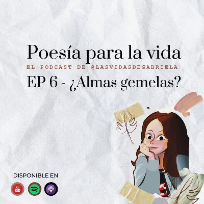 Poesia para la vida: EP 6 - Almas Gemelas