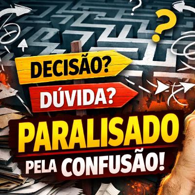 A CONFUSÃO GERA PARALISIA: Por que você está travado na carreira?